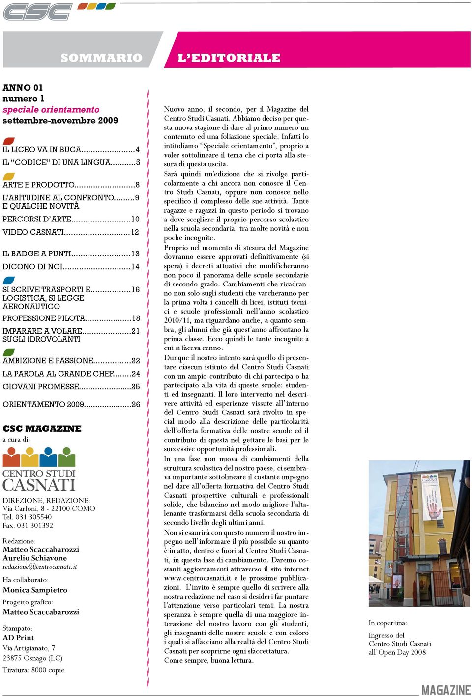 ..18 IMPARARE A VOLARE...21 SUGLI IDROVOLANTI AMBIZIONE E PASSIONE...22 LA PAROLA AL GRANDE CHEF...24 GIOVANI PROMESSE...25 ORIENTAMENTO 2009.