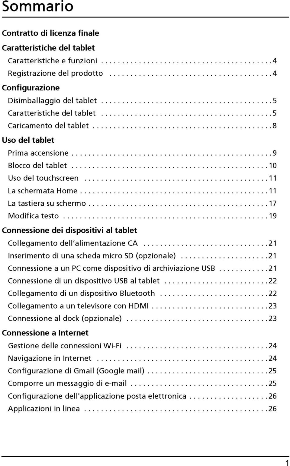 .......................................... 8 Uso del tablet Prima accensione................................................ 9 Blocco del tablet............................................... 10 Uso del touchscreen.