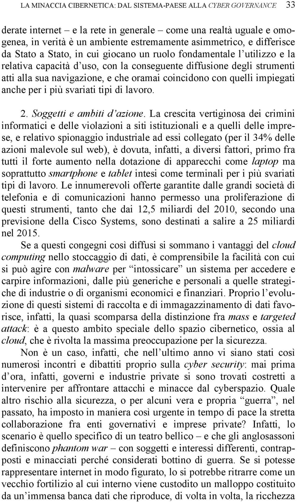 coincidono con quelli impiegati anche per i più svariati tipi di lavoro. 2. Soggetti e ambiti d azione.