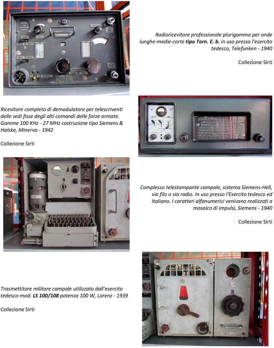 armate. Gamme 100 KHz 27 MHz costruzione tipo Siemens & Halske, Minerva 1942 Complesso telestampante campale, sistema Siemens Hell, via filo o via radio.