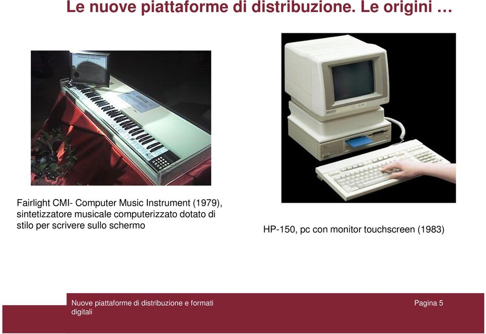 (1979), sintetizzatore musicale computerizzato dotato di