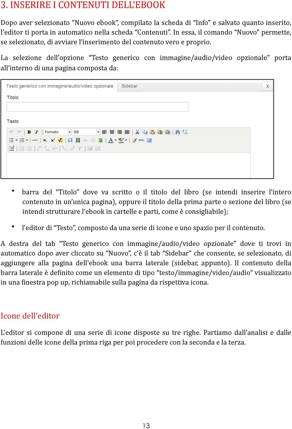 La selezione dell opzione Testo generico con immagine/audio/video opzionale porta all interno di una pagina composta da: barra del Titolo dove va scritto o il titolo del libro (se intendi inserire l