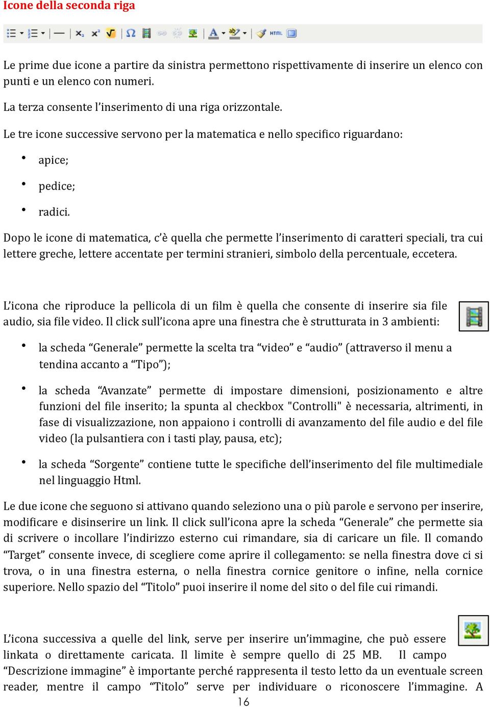 Dopo le icone di matematica, c è quella che permette l inserimento di caratteri speciali, tra cui lettere greche, lettere accentate per termini stranieri, simbolo della percentuale, eccetera.