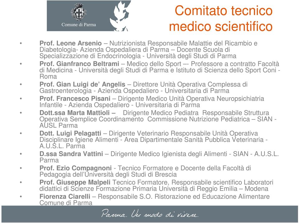 Gianfranco Beltrami Medico dello Sport - Professore a contratto Facoltà di Medicina - Università degli Studi di Parma e Istituto di Scienza dello Sport Coni - Roma Prof.