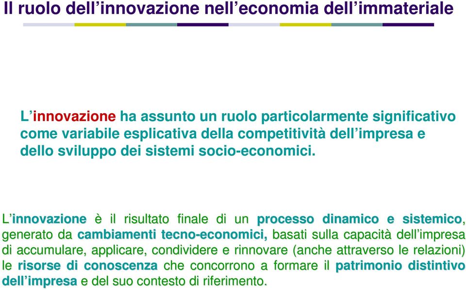 L innovazione è il risultato finale di un processo dinamico e sistemico, generato da cambiamenti tecno-economici, economici, basati sulla capacità