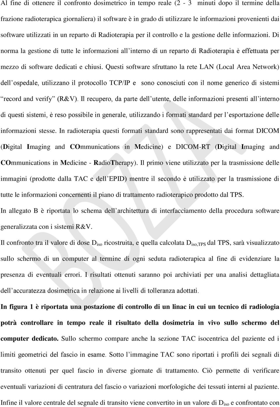 Di norma la gestione di tutte le informazioni all interno di un reparto di Radioterapia è effettuata per mezzo di software dedicati e chiusi.