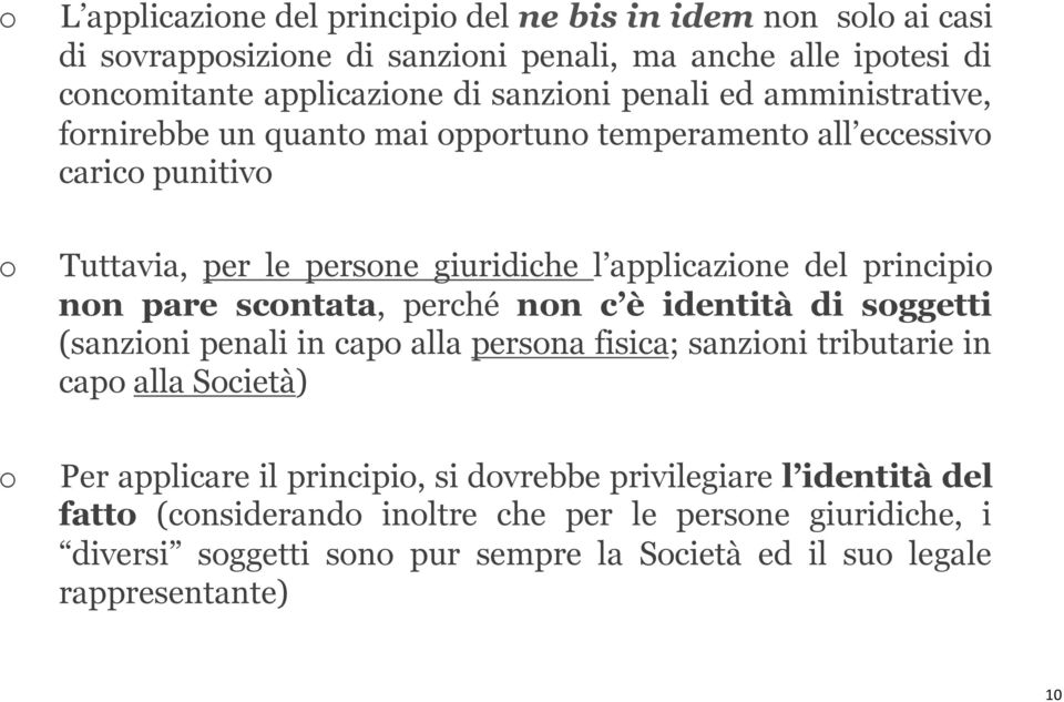 non pare scontata, perché non c è identità di soggetti (sanzioni penali in capo alla persona fisica; sanzioni tributarie in capo alla Società) o Per applicare il principio,