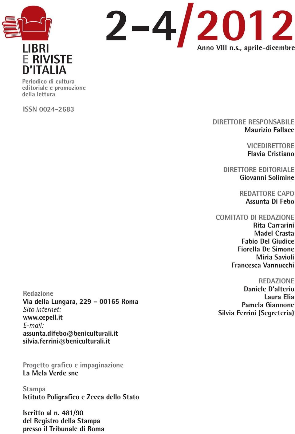 Madel Crasta Fabio Del Giudice Fiorella De Simone Miria Savioli Francesca Vannucchi Redazione Via della Lungara, 229 00165 Roma Sito internet: www.cepell.it E-mail: assunta.difebo@beniculturali.