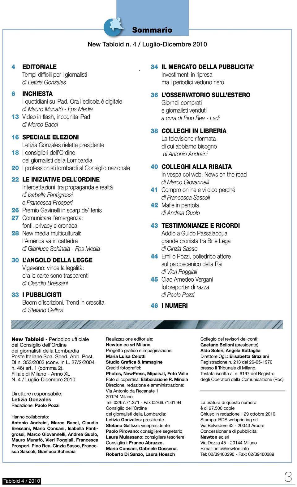 giornalisti della Lombardia 20 I professionisti lombardi al Consiglio nazionale 22 le iniziative dell ordine Intercettazioni tra propaganda e realtà di Isabella Fantigrossi e Francesca Prosperi 26