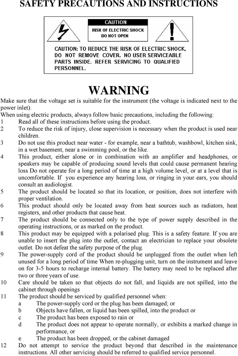 2 To reduce the risk of injury, close supervision is necessary when the product is used near children.