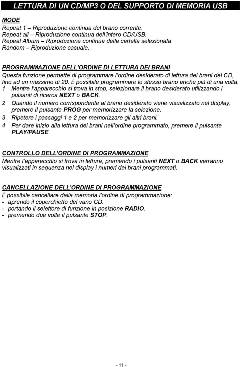 PROGRAMMAZIONE DELL ORDINE DI LETTURA DEI BRANI Questa funzione permette di programmare l ordine desiderato di lettura dei brani del CD, fino ad un massimo di 20.