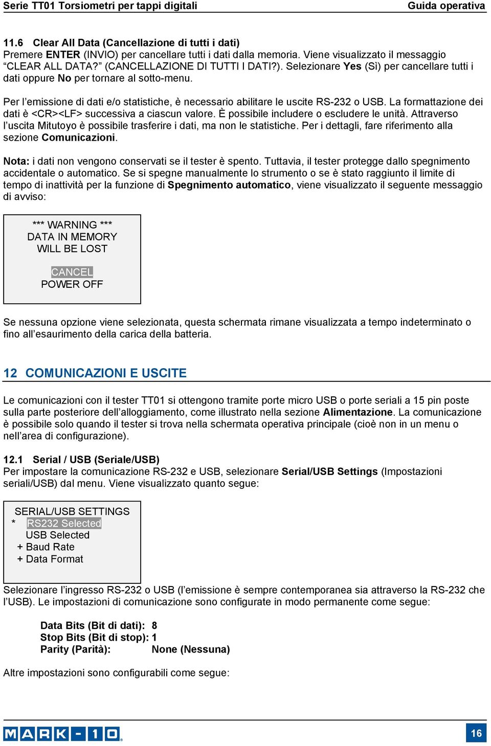 Attraverso l uscita Mitutoyo è possibile trasferire i dati, ma non le statistiche. Per i dettagli, fare riferimento alla sezione Comunicazioni.