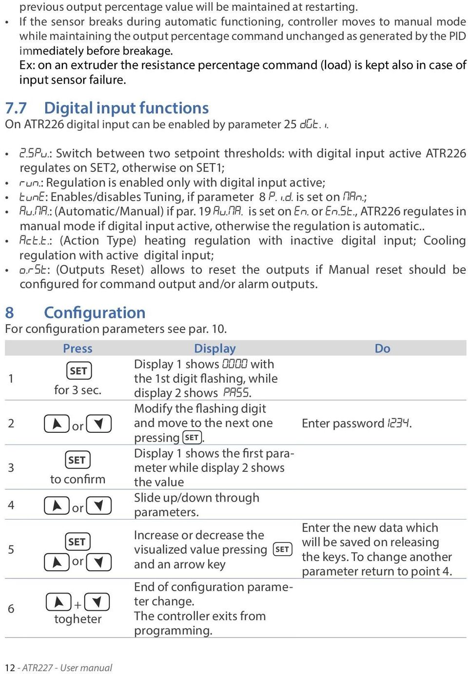 Ex: on an extruder the resistance percentage command (load) is kept also in case of input sensor failure. 7.7 Digital input functions On ATR226 digital input can be enabled by parameter 25 dgt.i. 2.SPv.