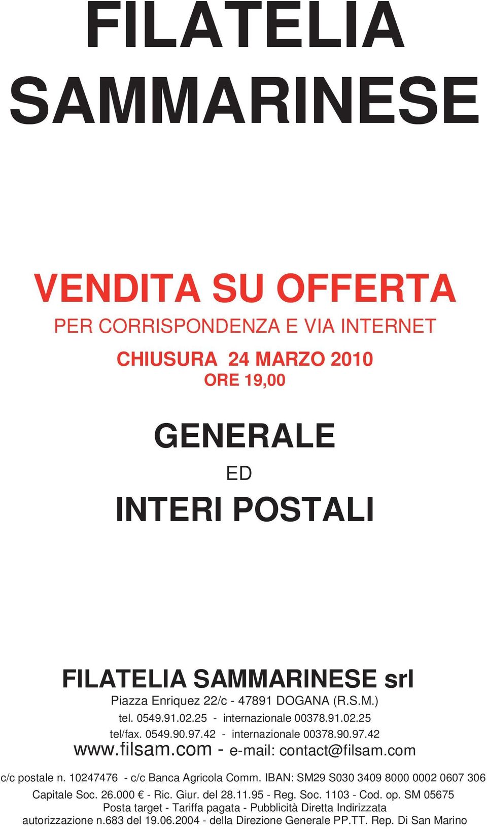 com - e-mail: contact@filsam.com c/c postale n. 10247476 - c/c Banca Agricola Comm. IBAN: SM29 S030 3409 8000 0002 0607 306 Capitale Soc. 26.000 - Ric. Giur. del 28.11.