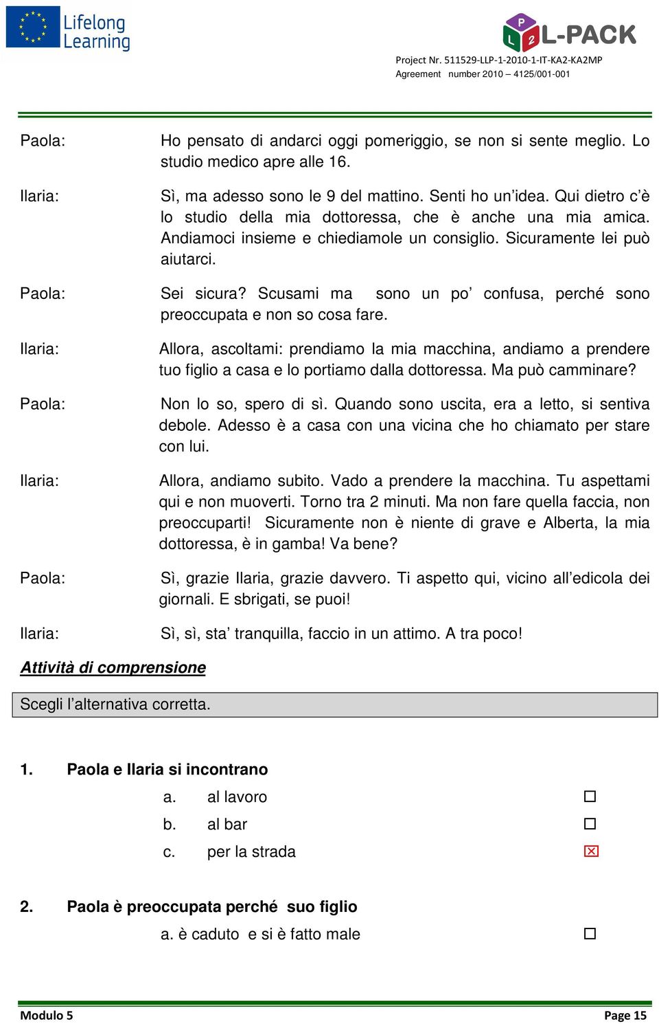 Scusami ma sono un po confusa, perché sono preoccupata e non so cosa fare.