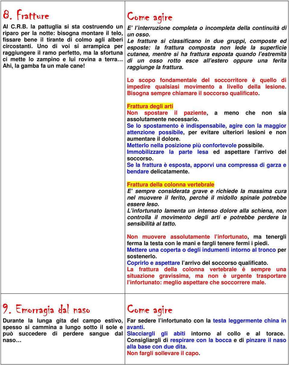 E l interruzione completa o incompleta della continuità di un osso.