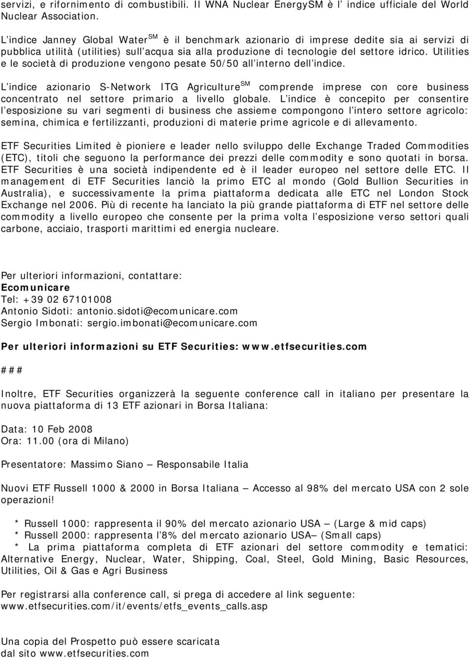 Utilities e le società di produzione vengono pesate 50/50 all interno dell indice.