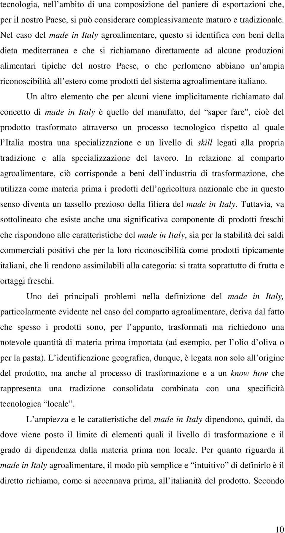 perlomeno abbiano un ampia riconoscibilità all estero come prodotti del sistema agroalimentare italiano.