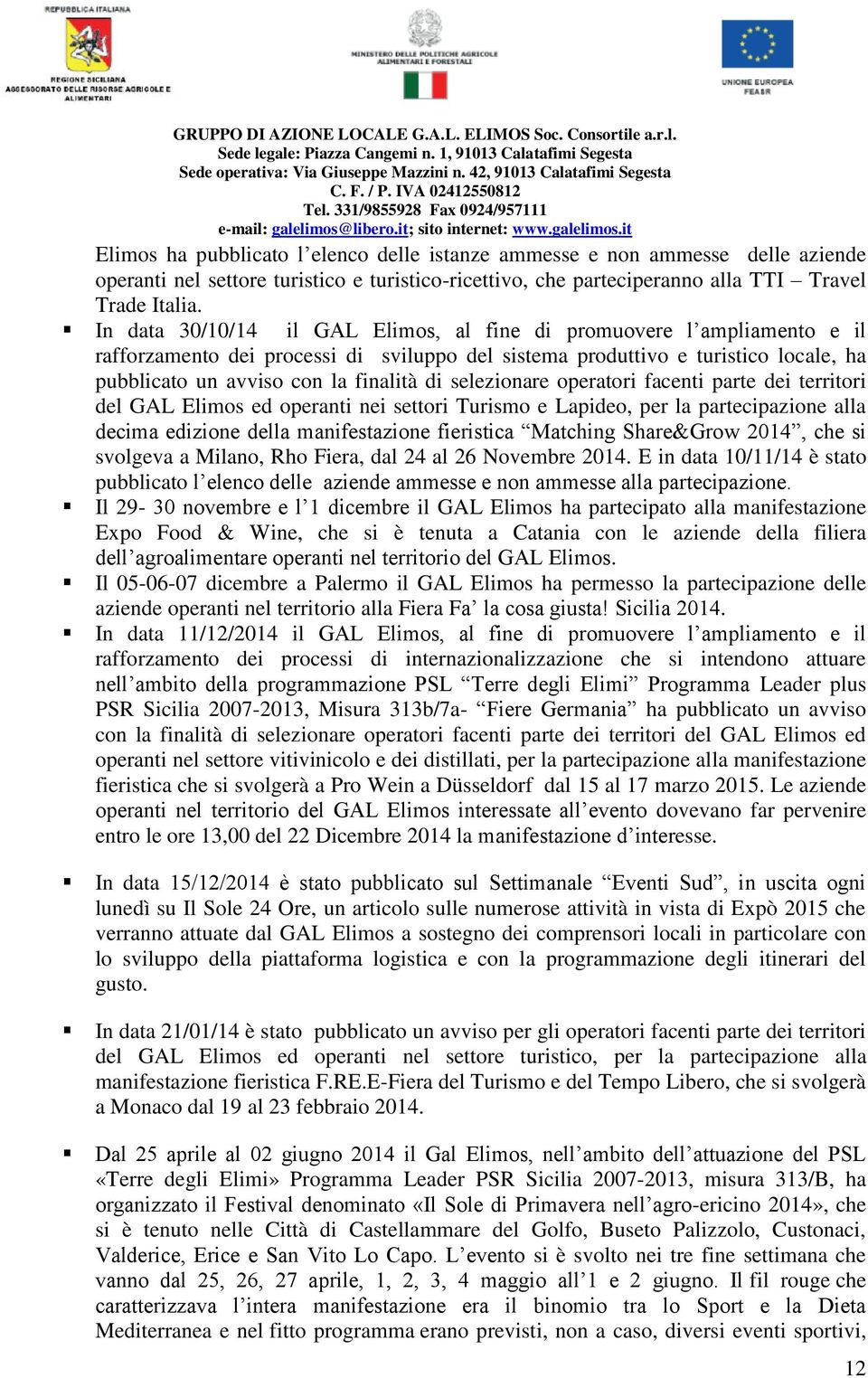 selezionare operatori facenti parte dei territori del GAL Elimos ed operanti nei settori Turismo e Lapideo, per la partecipazione alla decima edizione della manifestazione fieristica Matching