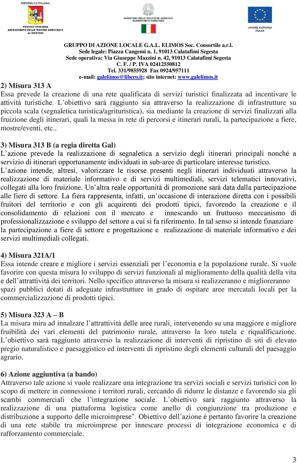 degli itinerari, quali la messa in rete di percorsi e itinerari rurali, la partecipazione a fiere, mostre/eventi, etc.