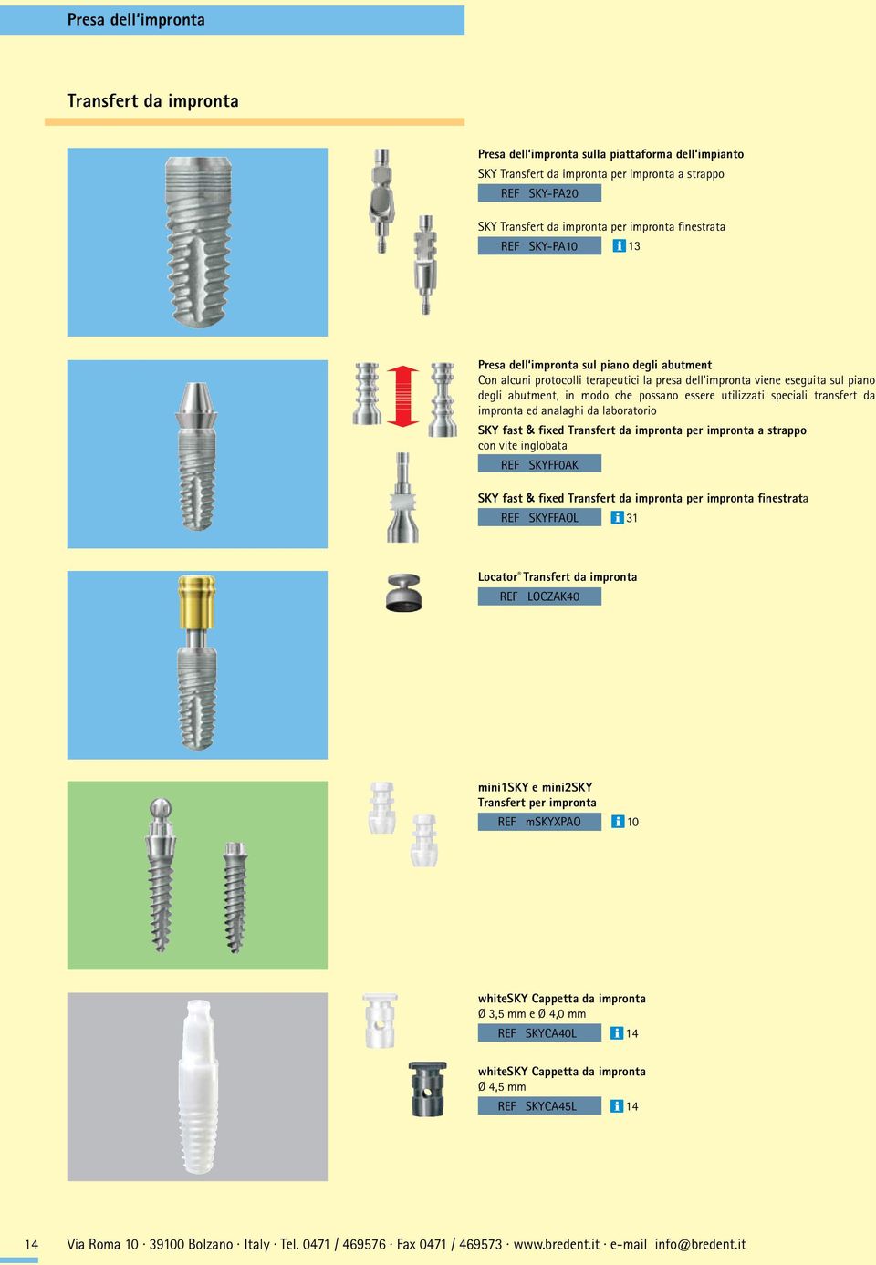 utilizzati speciali transfert da impronta ed analaghi da laboratorio SKY fast & fixed Transfert da impronta per impronta a strappo con vite inglobata REF SKYFF0AK SKY fast & fixed Transfert da