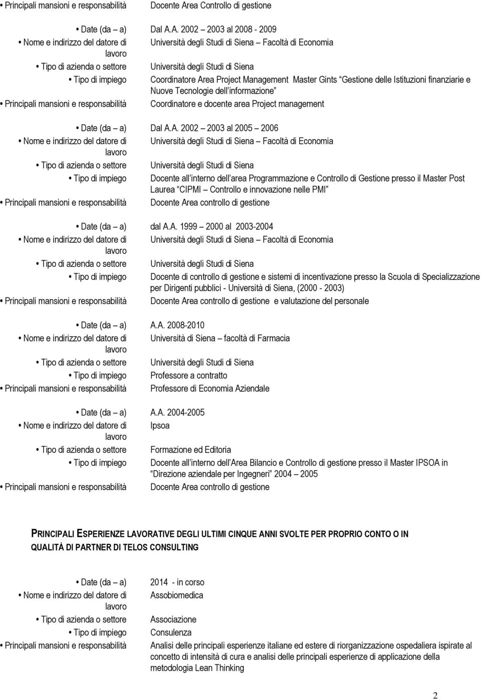 A. 2002 2003 al 2008-2009 Università degli Studi di Siena Facoltà di Economia Università degli Studi di Siena Coordinatore Area Project Management Master Gints Gestione delle Istituzioni finanziarie