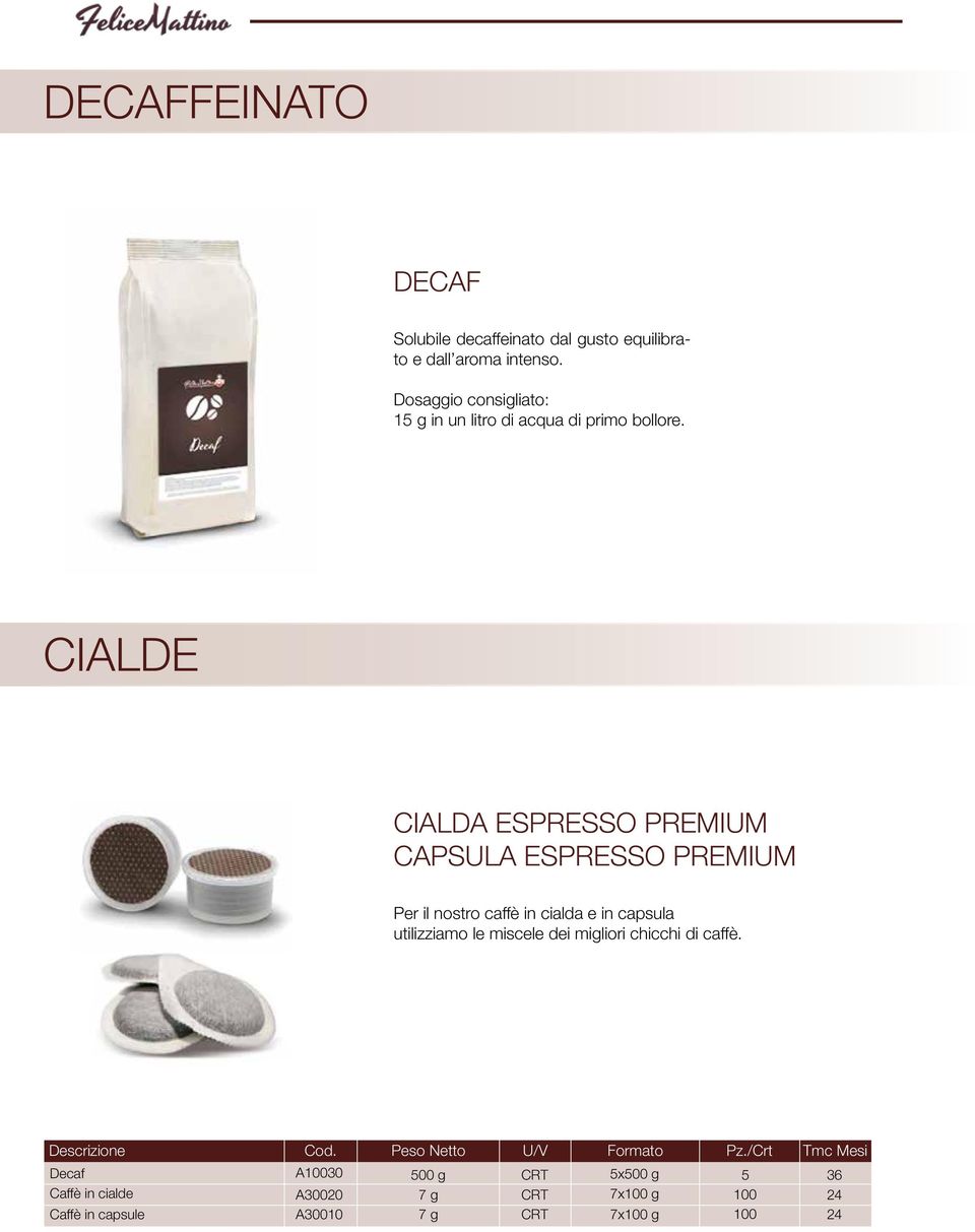 CIALDE CIALDA ESPRESSO PREMIUM CAPSULA ESPRESSO PREMIUM Per il nostro caffè in cialda e in capsula