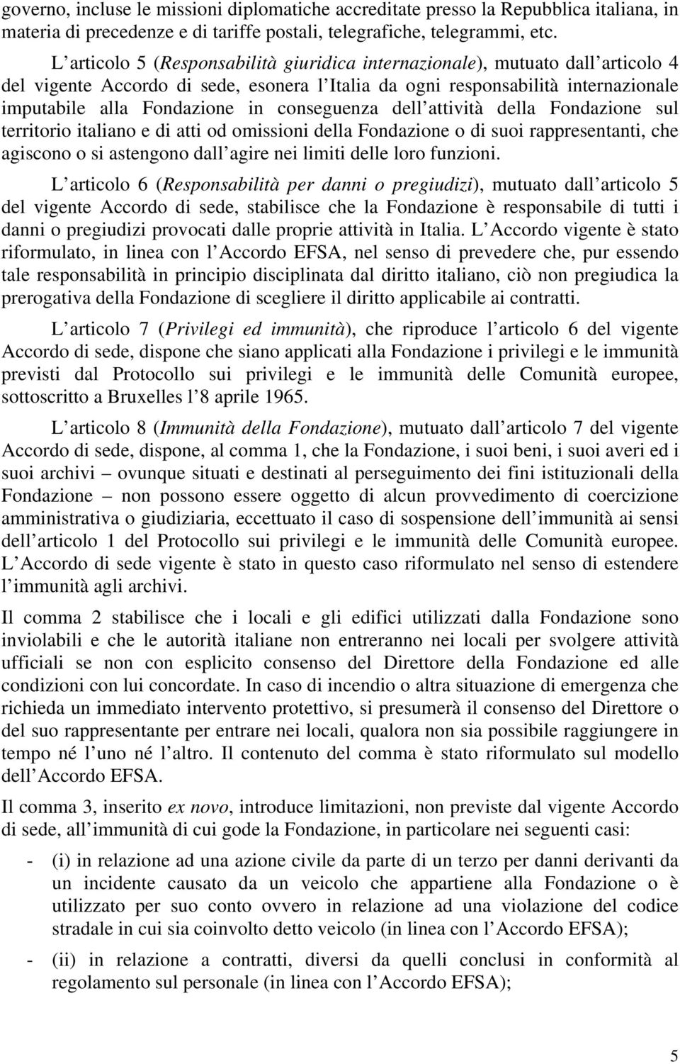 conseguenza dell attività della Fondazione sul territorio italiano e di atti od omissioni della Fondazione o di suoi rappresentanti, che agiscono o si astengono dall agire nei limiti delle loro