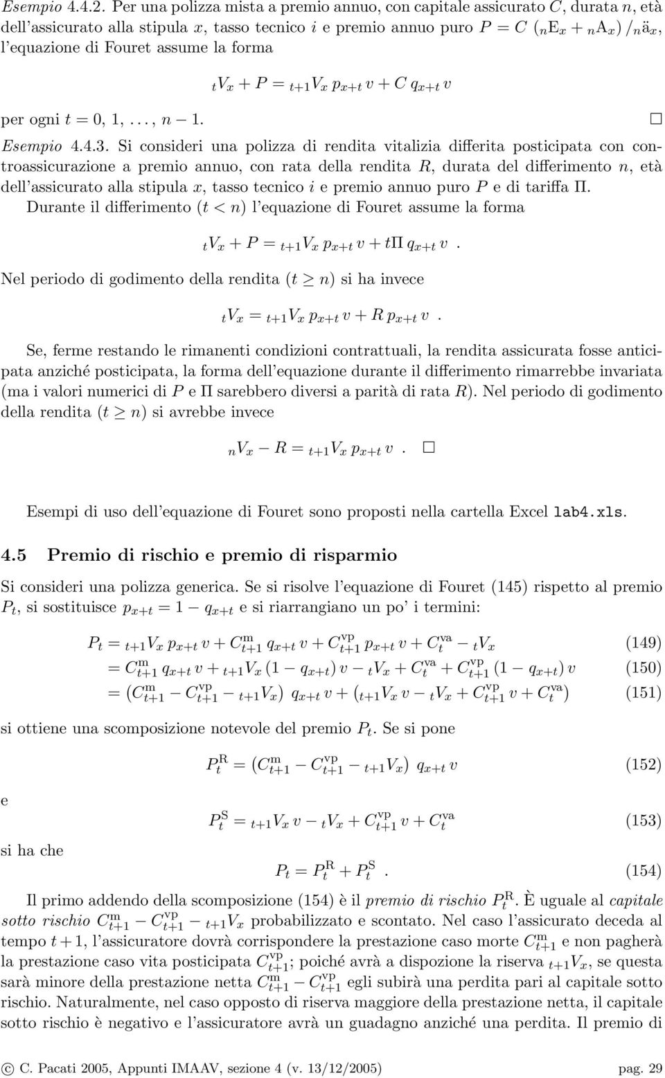 forma per ogni = 0, 1,..., n 1. V x + P = +1 V x p x+ v + C q x+ v Esempio 4.4.3.