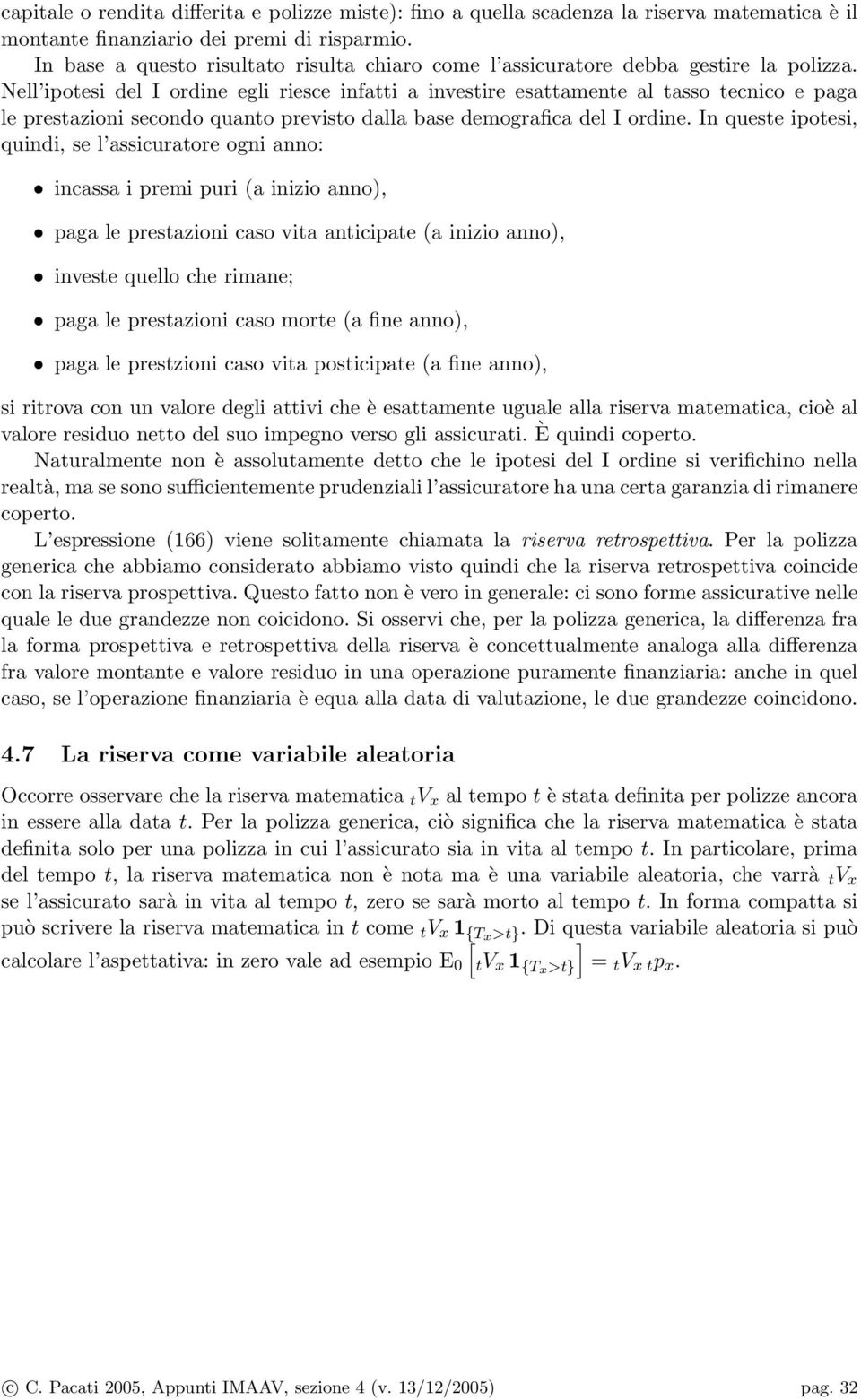 Nell ipoesi del I ordine egli riesce infai a invesire esaamene al asso ecnico e paga le presazioni secondo quano previso dalla base demografica del I ordine.