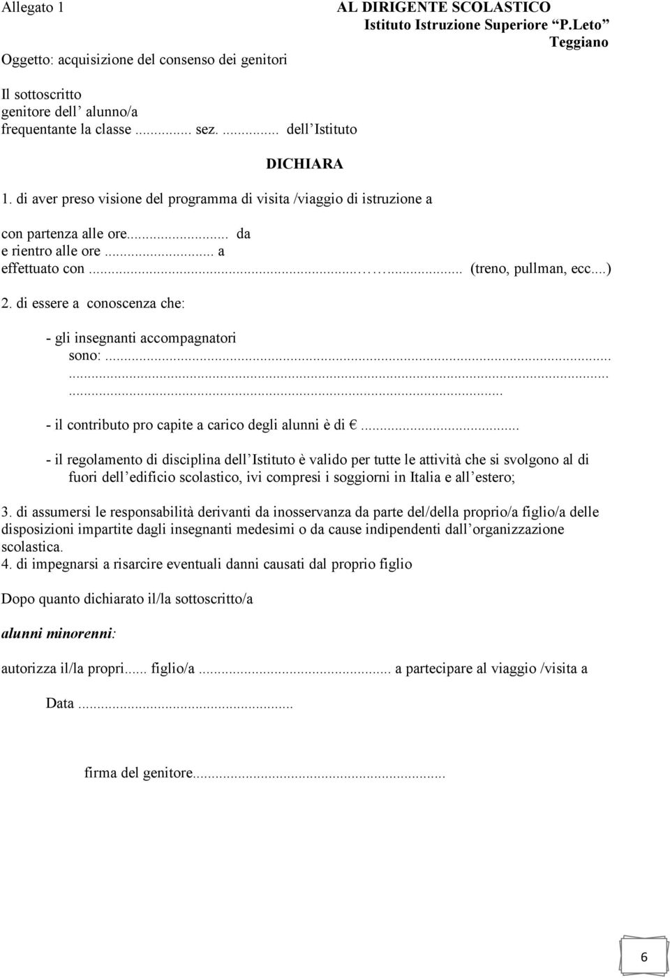 di essere a conoscenza che: - gli insegnanti accompagnatori sono:......... - il contributo pro capite a carico degli alunni è di.