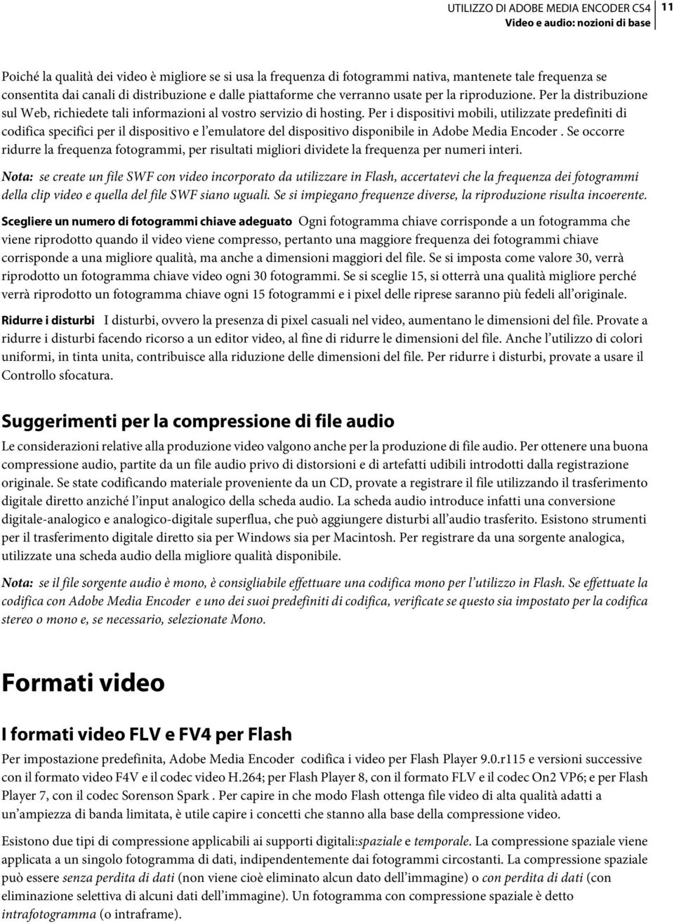 Per i dispositivi mobili, utilizzate predefiniti di codifica specifici per il dispositivo e l emulatore del dispositivo disponibile in Adobe Media Encoder.