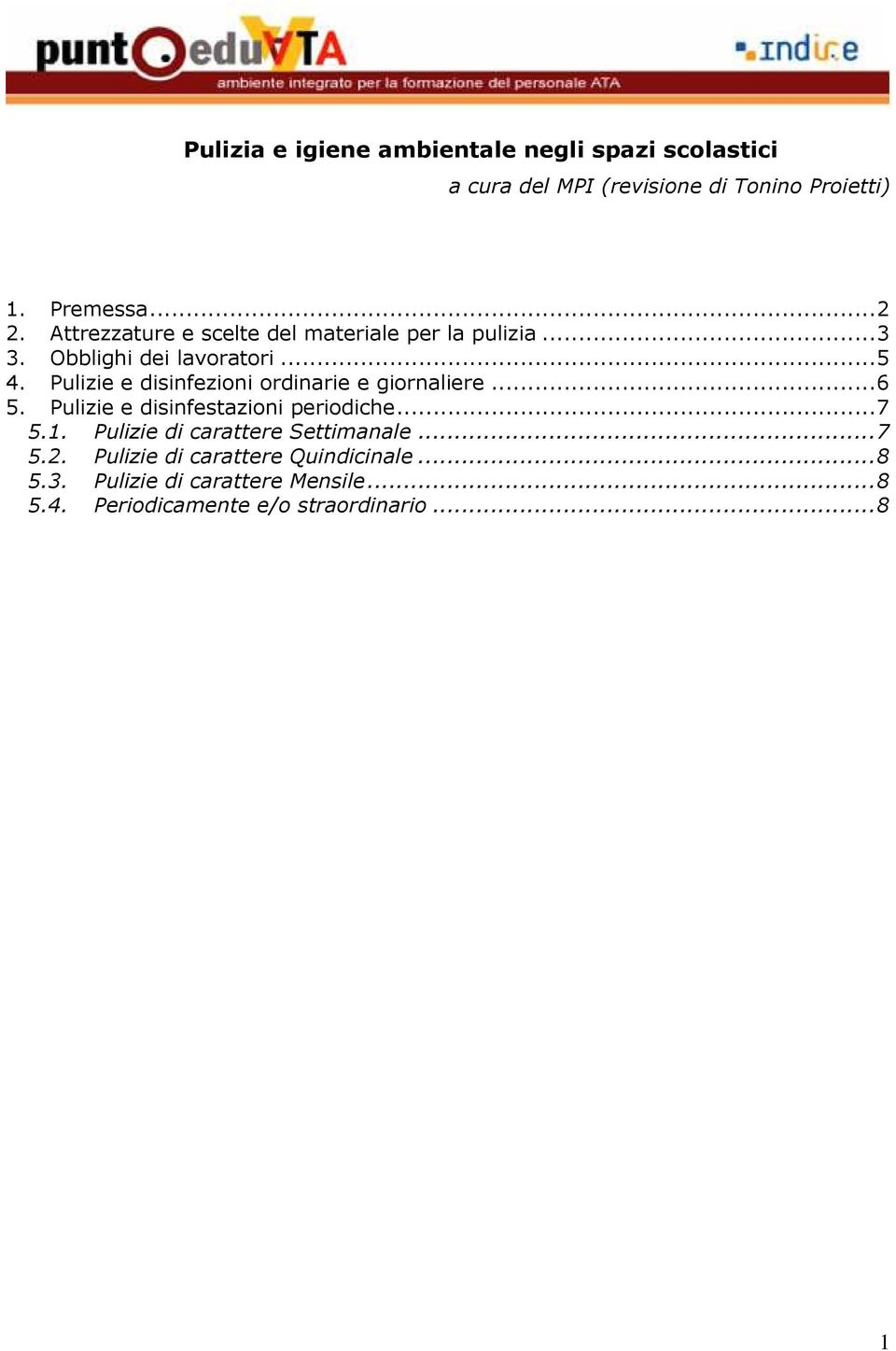 Pulizie e disinfezioni ordinarie e giornaliere...6 5. Pulizie e disinfestazioni periodiche...7 5.1.