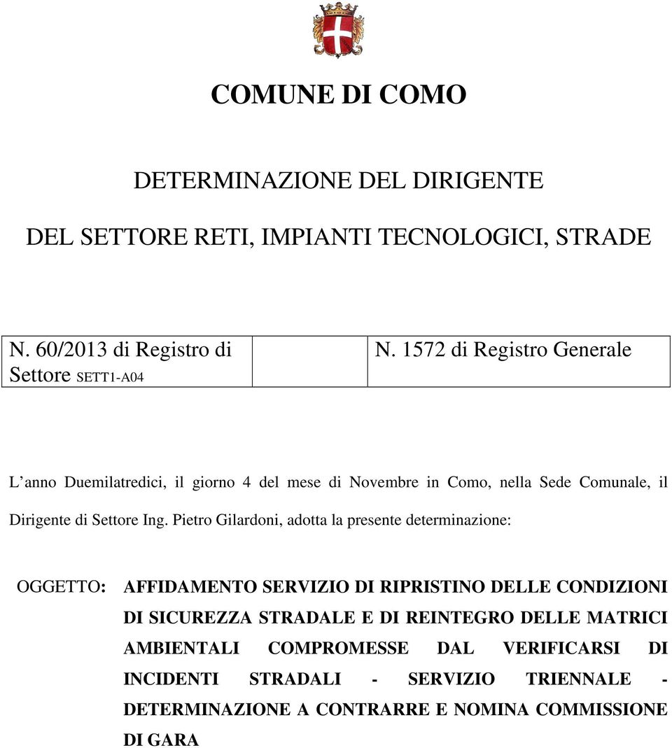 Pietro Gilardoni, adotta la presente determinazione: OGGETTO: AFFIDAMENTO SERVIZIO DI RIPRISTINO DELLE CONDIZIONI DI SICUREZZA STRADALE E DI