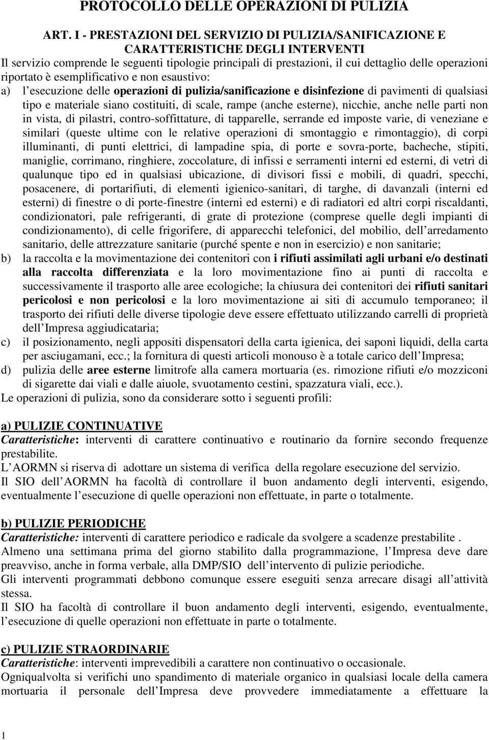 riportato è esemplificativo e non esaustivo: a) l esecuzione delle operazioni di pulizia/sanificazione e disinfezione di pavimenti di qualsiasi tipo e materiale siano costituiti, di scale, rampe