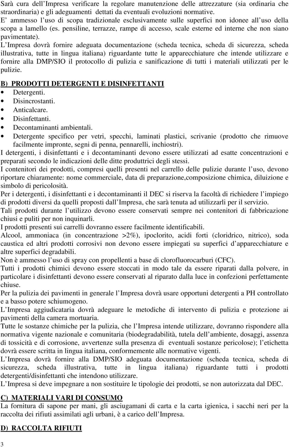 pensiline, terrazze, rampe di accesso, scale esterne ed interne che non siano pavimentate).