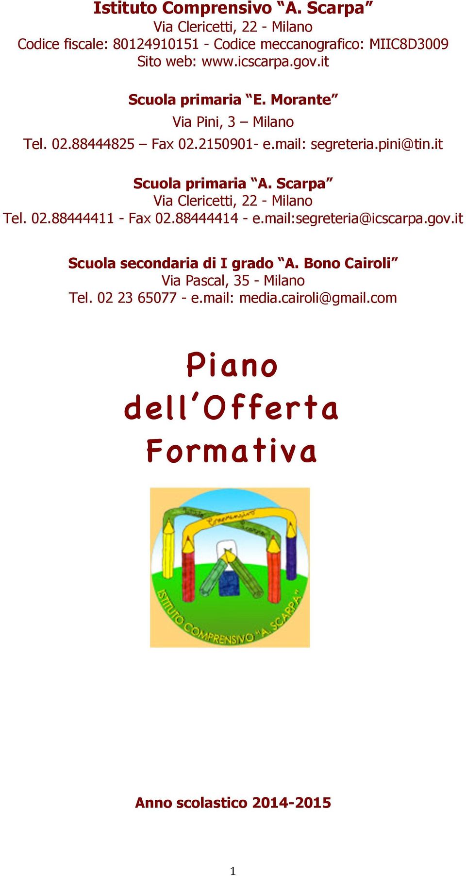 it Scuola primaria A. Scarpa Via Clericetti, 22 - Milano Tel. 02.88444411 - Fax 02.88444414 - e.mail:segreteria@icscarpa.gov.