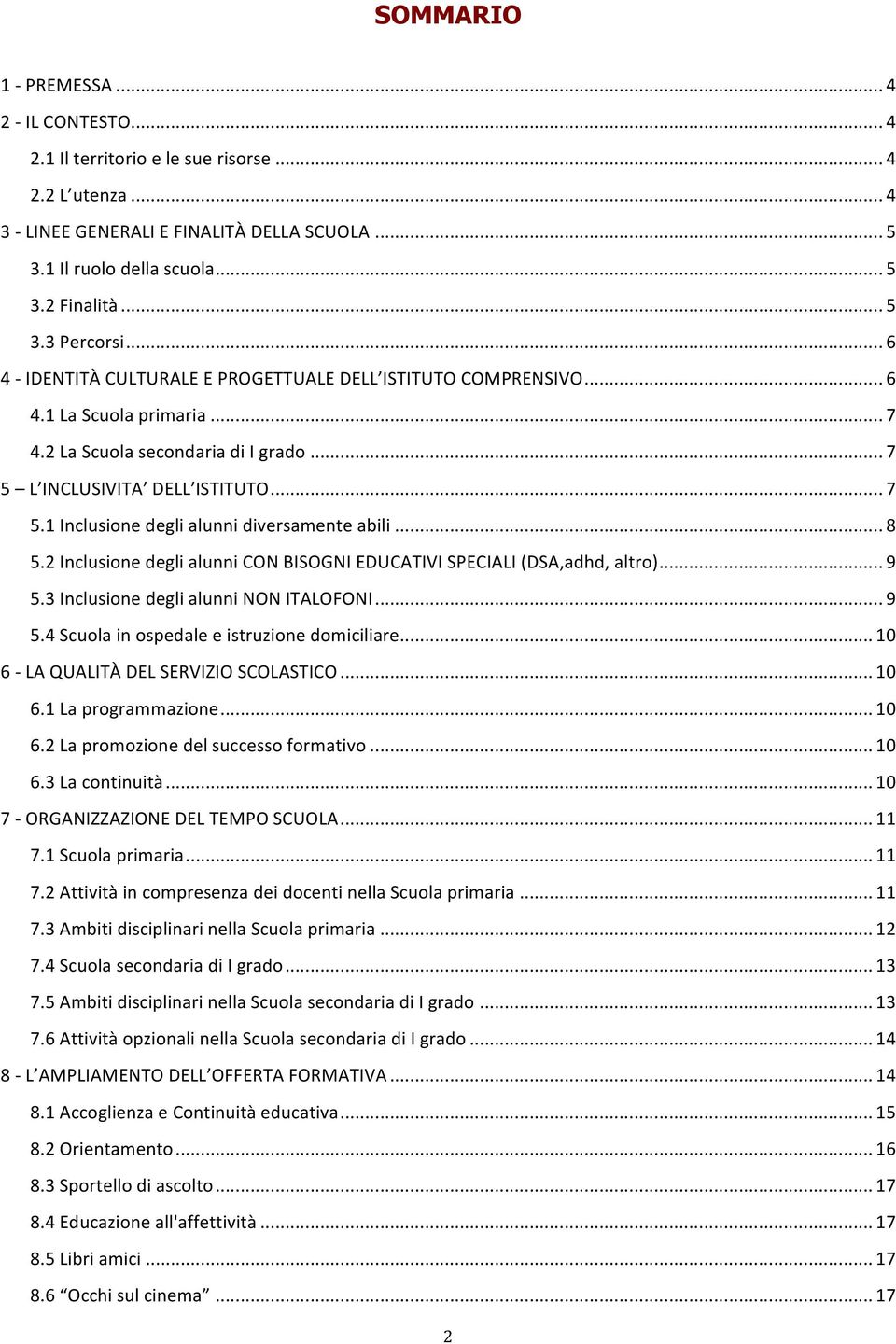 L INCLUSIVITA DELL ISTITUTO... 7 5.1 Inclusione degli alunni diversamente abili... 8 5.2 Inclusione degli alunni CON BISOGNI EDUCATIVI SPECIALI (DSA,adhd, altro)... 9 5.