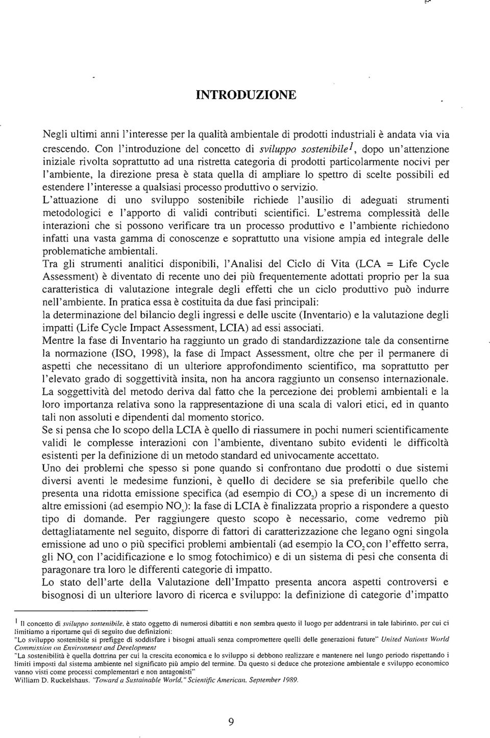 presa è stata quella di ampliare lo spettro di scelte possibili ed estendere l'interesse a qualsiasi processo produttivo o servizio.