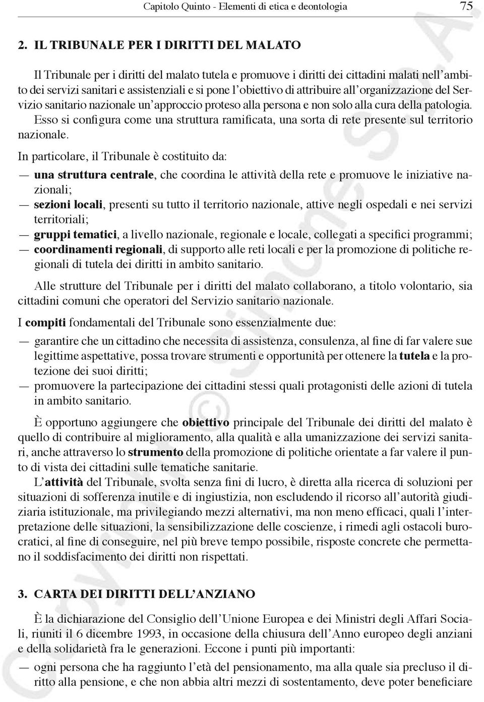 attribuire all organizzazione del Servizio sanitario nazionale un approccio proteso alla persona e non solo alla cura della patologia.