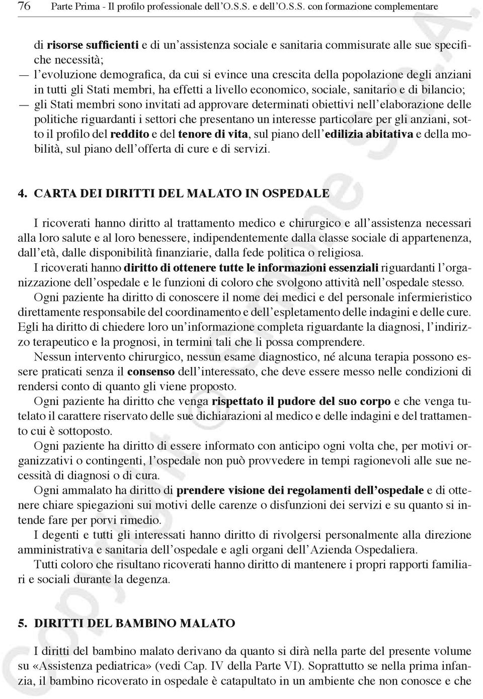 crescita della popolazione degli anziani in tutti gli Stati membri, ha effetti a livello economico, sociale, sanitario e di bilancio; gli Stati membri sono invitati ad approvare determinati obiettivi