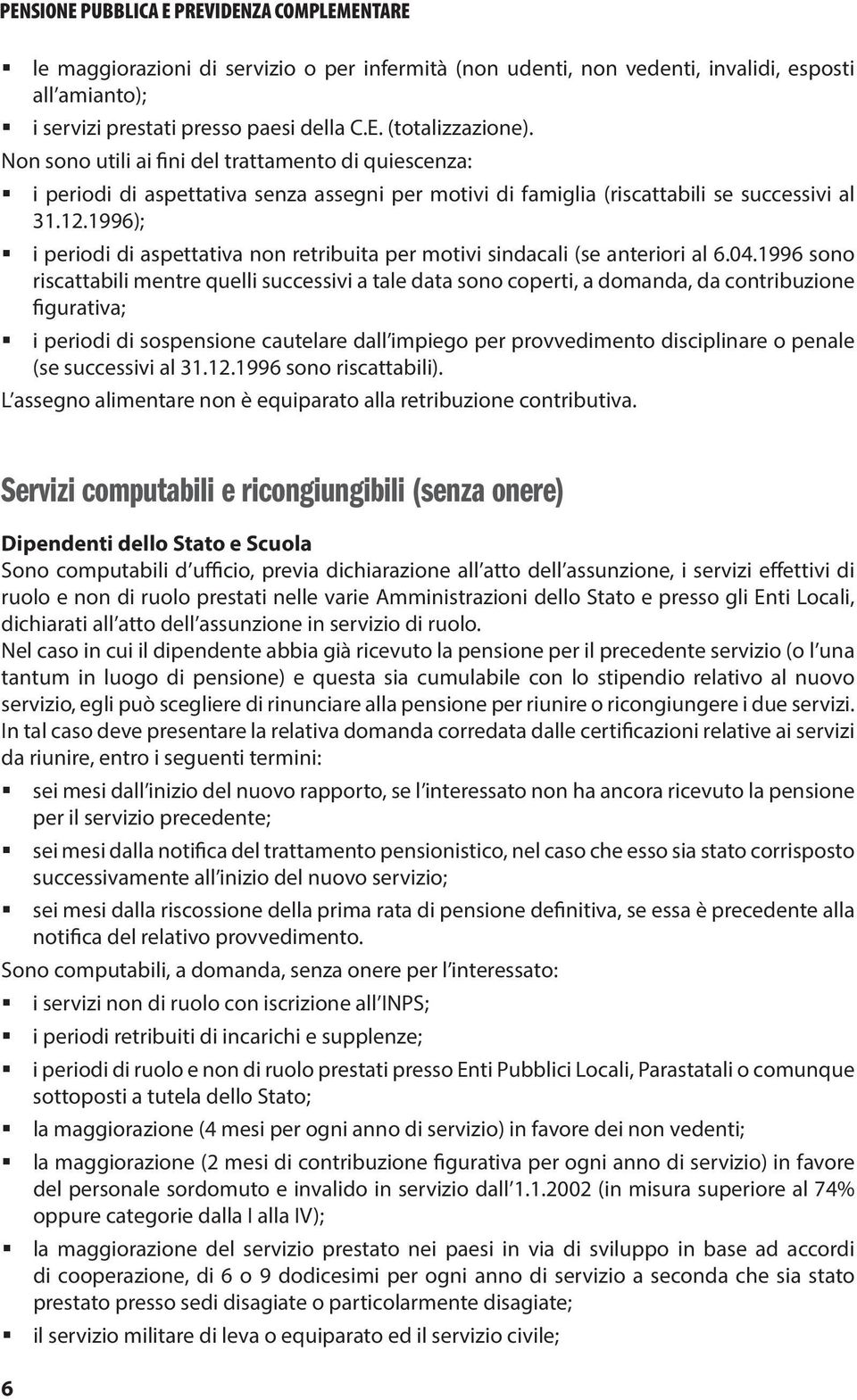 1996); i periodi di aspettativa non retribuita per motivi sindacali (se anteriori al 6.04.