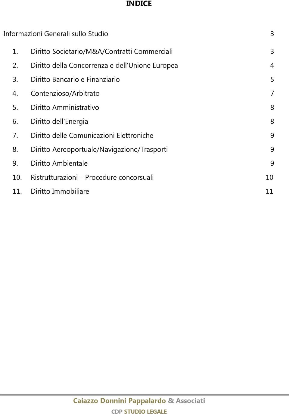 Contenzioso/Arbitrato 7 5. Diritto Amministrativo 8 6. Diritto dell Energia 8 7.