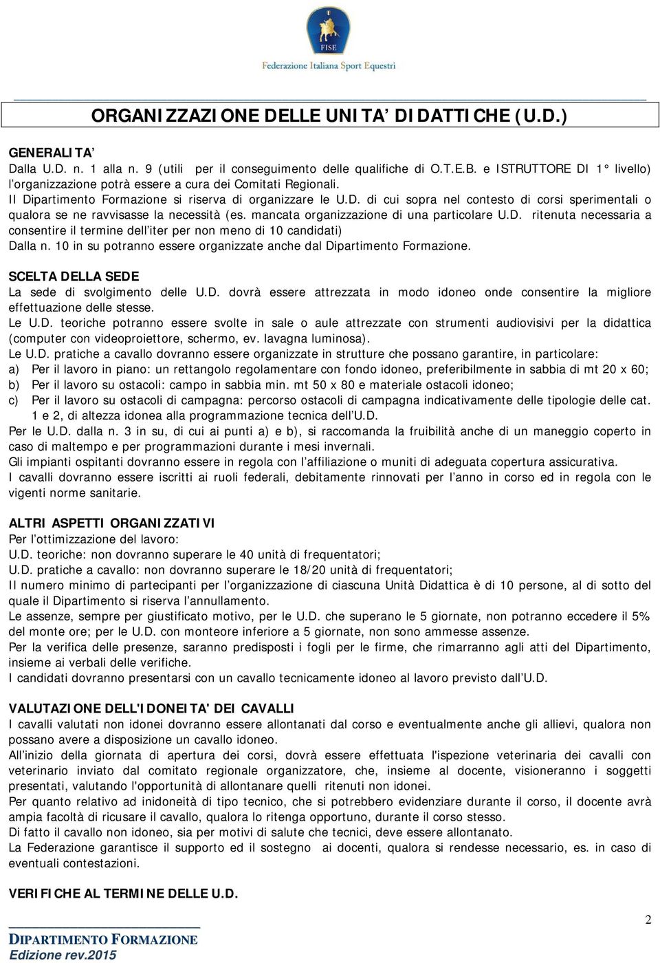 mancata organizzazione di una particolare U.D. ritenuta necessaria a consentire il termine dell iter per non meno di 10 candidati) Dalla n.