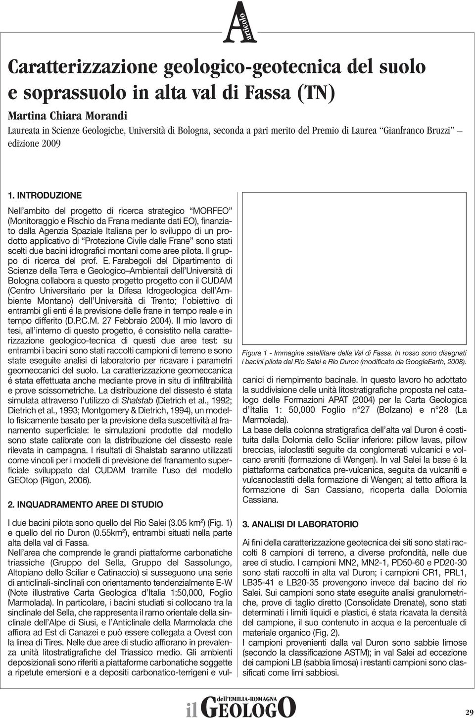 INTRODUZIONE Nell ambito del progetto di ricerca strategico MORFEO (Monitoraggio e Rischio da Frana mediante dati EO), finanziato dalla Agenzia Spaziale Italiana per lo sviluppo di un prodotto