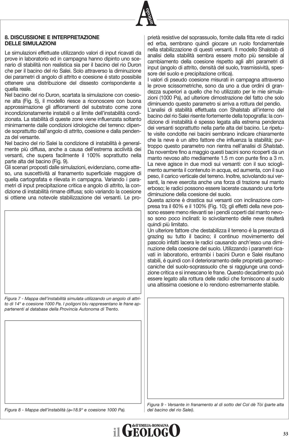 realistica sia per il bacino del rio Duron che per il bacino del rio Salei.