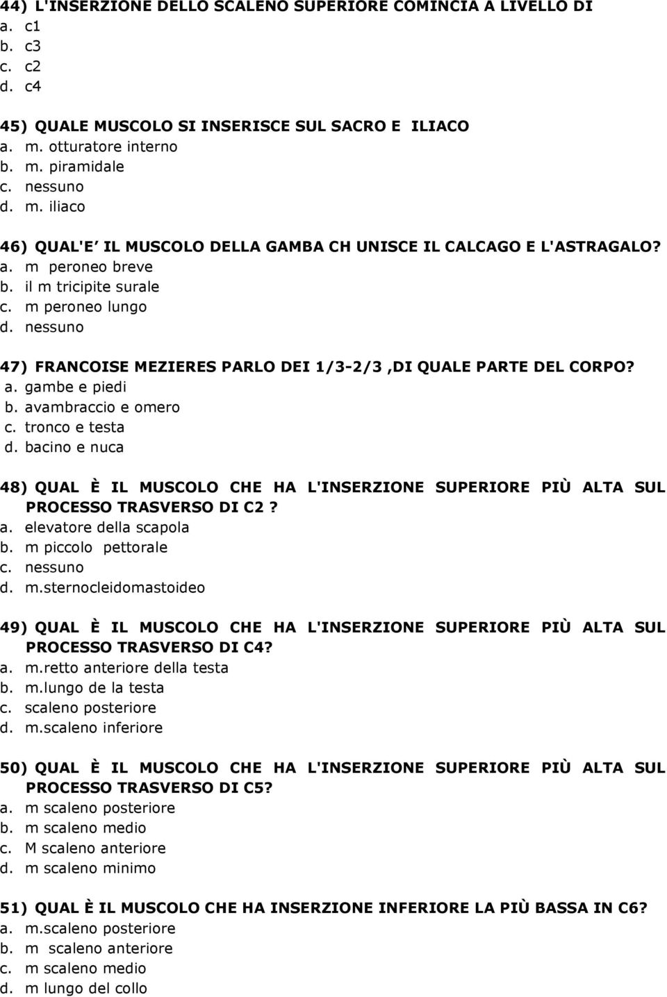 nessuno 47) FRANCOISE MEZIERES PARLO DEI 1/3-2/3,DI QUALE PARTE DEL CORPO? a. gambe e piedi b. avambraccio e omero c. tronco e testa d.