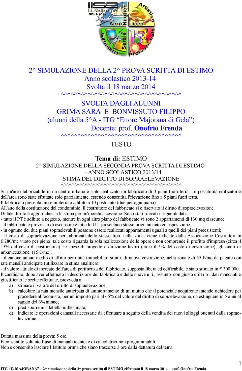 Onofrio Frenda ^^^^^^^^^^^^^^^^^^^^^^^^^^^^^^^^^^^^ TESTO Tema di: ESTIMO 2^ SIMULAZIONE DELLA SECONDA PROVA SCRITTA DI ESTIMO - ANNO SCOLASTICO 2013/14 STIMA DEL DIRITTO DI SOPRAELEVAZIONE