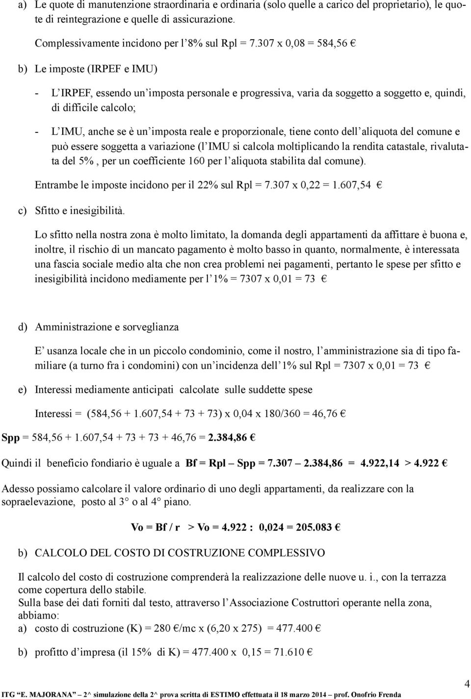 reale e proporzionale, tiene conto dell aliquota del comune e può essere soggetta a variazione (l IMU si calcola moltiplicando la rendita catastale, rivalutata del 5%, per un coefficiente 160 per l