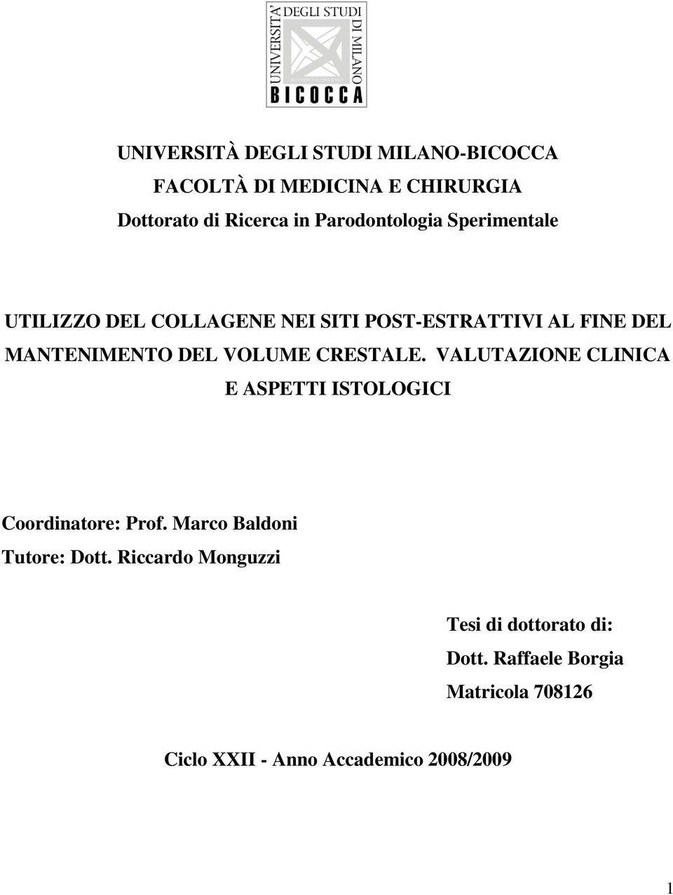 VOLUME CRESTALE. VALUTAZIONE CLINICA E ASPETTI ISTOLOGICI Coordinatore: Prof. Marco Baldoni Tutore: Dott.